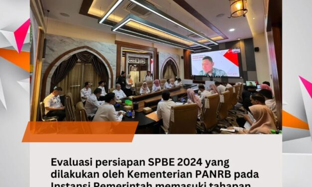 Evaluasi persiapan SPBE 2024 yang dilakukan oleh Kementerian PANRB pada Instansi Pemerintah memasuki tahapan penilaian.